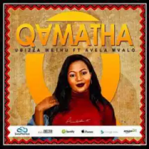 uBizza Wethu - Qamata (Main Mix) Ft. Avela Mvalo
